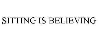 SITTING IS BELIEVING