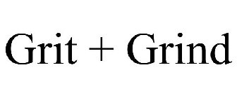 GRIT + GRIND