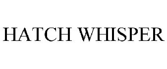 HATCH WHISPER