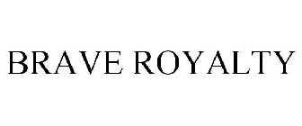 BRAVE ROYALTY