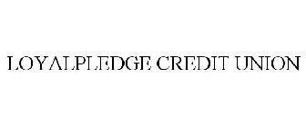 LOYALPLEDGE CREDIT UNION