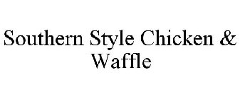 SOUTHERN STYLE CHICKEN & WAFFLE