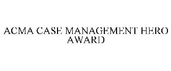 ACMA CASE MANAGEMENT HERO AWARD