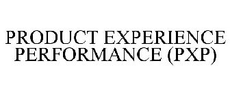 PRODUCT EXPERIENCE PERFORMANCE (PXP)