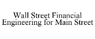 WALL STREET FINANCIAL ENGINEERING FOR MAIN STREET