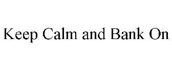 KEEP CALM AND BANK ON