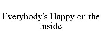 EVERYBODY'S HAPPY ON THE INSIDE