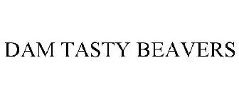 DAM TASTY BEAVERS