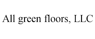 ALL GREEN FLOORS, LLC