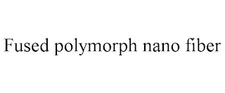 FUSED POLYMORPH NANO FIBER