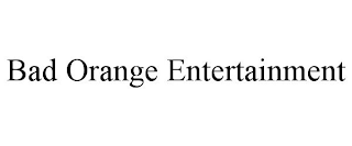 BAD ORANGE ENTERTAINMENT