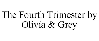 THE FOURTH TRIMESTER BY OLIVIA & GREY