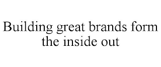 BUILDING GREAT BRANDS FORM THE INSIDE OUT
