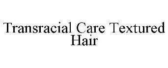 TRANSRACIAL CARE TEXTURED HAIR