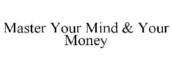 MASTER YOUR MIND & YOUR MONEY