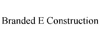 BRANDED E CONSTRUCTION