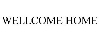 WELLCOME HOME