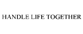 HANDLE LIFE TOGETHER