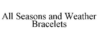 ALL SEASONS AND WEATHER BRACELETS