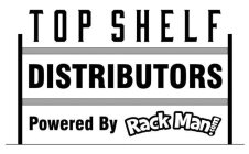 TOP SHELF DISTRIBUTORS POWERED BY RACK MAN!COM