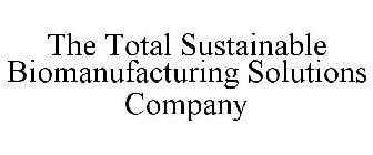 THE TOTAL SUSTAINABLE BIOMANUFACTURING SOLUTIONS COMPANY