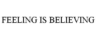 FEELING IS BELIEVING