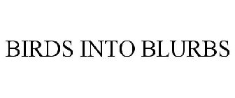 BIRDS INTO BLURBS
