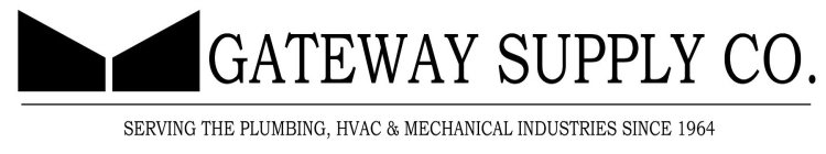 GATEWAY SUPPLY CO. SERVING THE PLUMBING, HVAC & MECHANICAL INDUSTRIES SINCE 1964