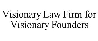 VISIONARY LAW FIRM FOR VISIONARY FOUNDERS