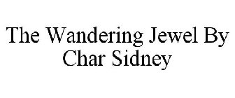 THE WANDERING JEWEL BY CHAR SIDNEY