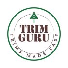 TRIM GURU TRIMS MADE EASY