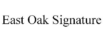 EAST OAK SIGNATURE