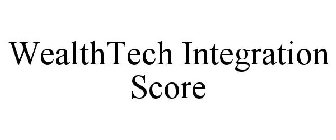 WEALTHTECH INTEGRATION SCORE