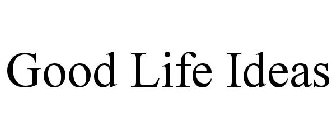GOOD LIFE IDEAS