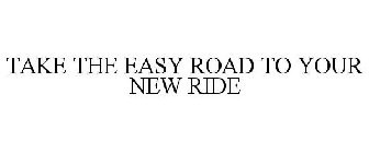 TAKE THE EASY ROAD TO YOUR NEW RIDE