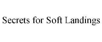 SECRETS FOR SOFT LANDINGS