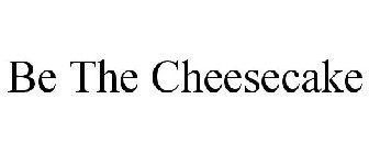 BE THE CHEESECAKE