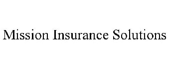 MISSION INSURANCE SOLUTIONS