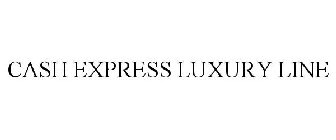 CASH EXPRESS LUXURY LINE