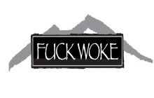 FUCK WOKE