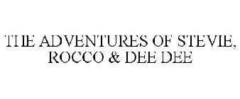 THE ADVENTURES OF STEVIE, ROCCO & DEE DEE