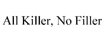 ALL KILLER, NO FILLER
