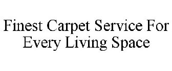 FINEST CARPET SERVICE FOR EVERY LIVING SPACE