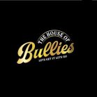 THE HOUSE OF BULLIES LETS GET IT LETS GO