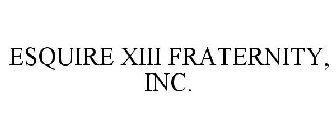 ESQUIRE XIII FRATERNITY, INC.