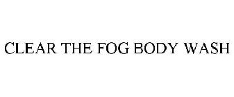 CLEAR THE FOG BODY WASH