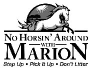 NO HORSIN' AROUND WITH MARION STEP UP PICK IT UP DON'T LITTERCK IT UP DON'T LITTER