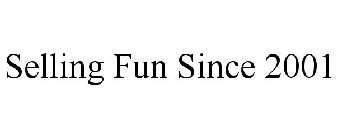 SELLING FUN SINCE 2001