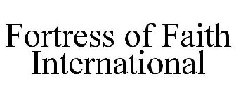 FORTRESS OF FAITH INTERNATIONAL