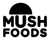 MUSH FOODS